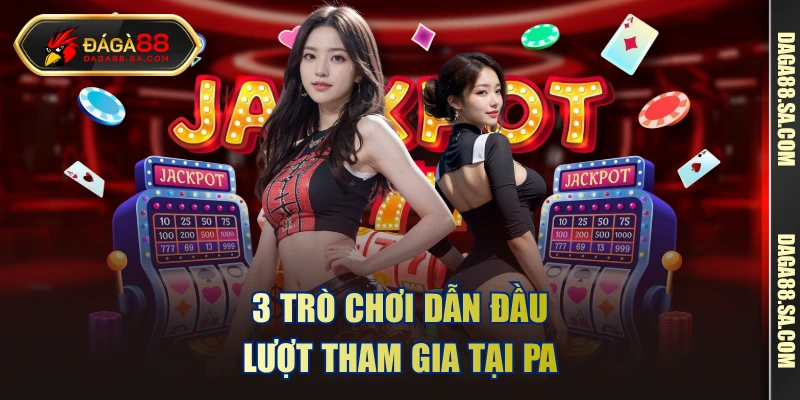 3 trò chơi dẫn đầu lượt tham gia tại PA