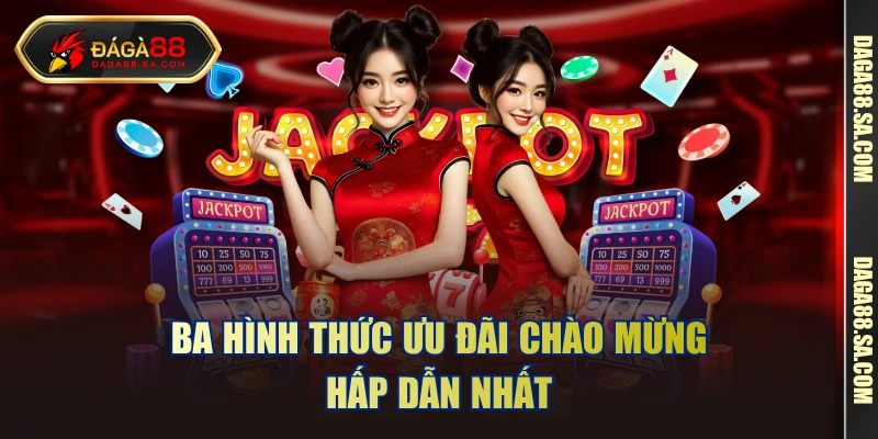 Ba hình thức ưu đãi chào mừng hấp dẫn nhất