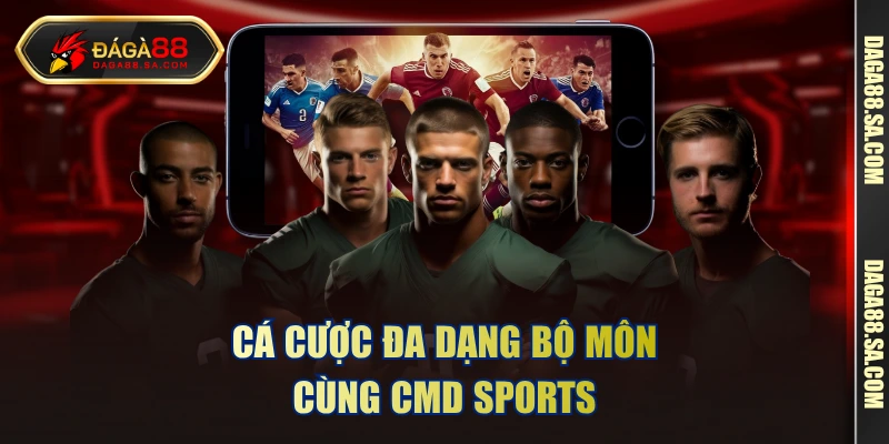 Cá cược đa dạng bộ môn cùng CMD Sports