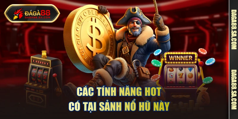 Các tính năng hot có tại sảnh nổ hũ này 