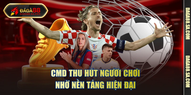 CMD thu hút người chơi nhờ nền tảng hiện đại