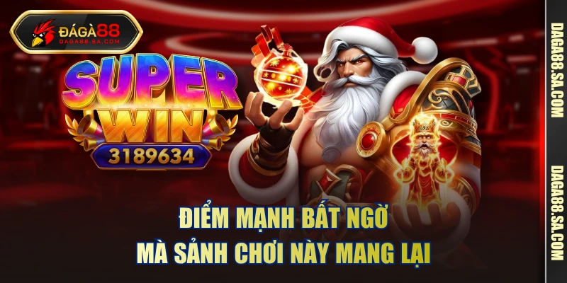 Điểm mạnh bất ngờ mà sảnh chơi này mang lại 