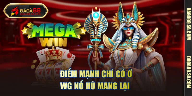 Điểm mạnh chỉ có ở WG nổ hũ mang lại 