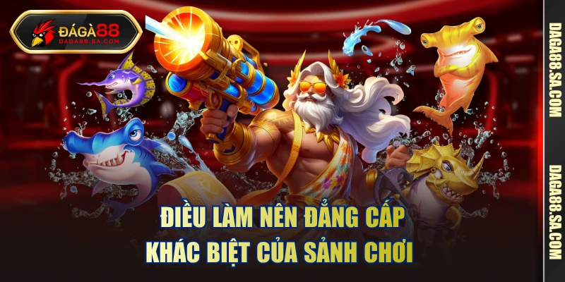 Điều làm nên đẳng cấp khác biệt của sảnh chơi 