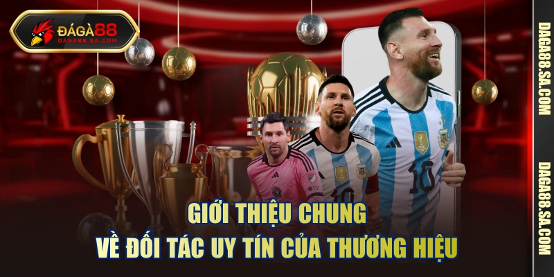 Giới thiệu chung về đối tác uy tín của thương hiệu