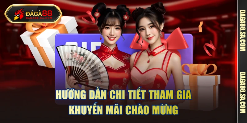 Hướng dẫn chi tiết tham gia khuyến mãi chào mừng
