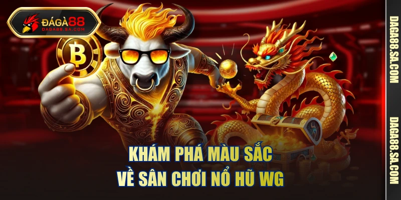Khám phá màu sắc về sân chơi nổ hũ WG