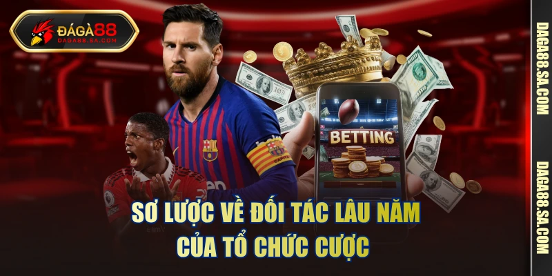 Sơ lược về đối tác lâu năm của tổ chức cược 