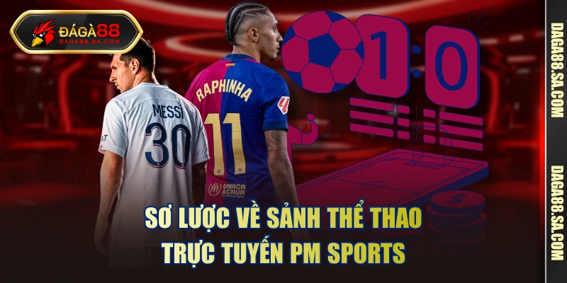 Sơ lược về sảnh thể thao trực tuyến PM Sports