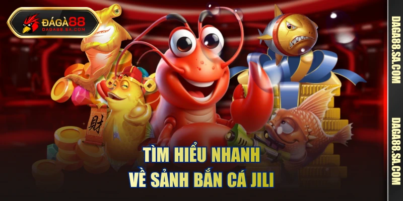 Tìm hiểu nhanh về sảnh bắn cá Jili