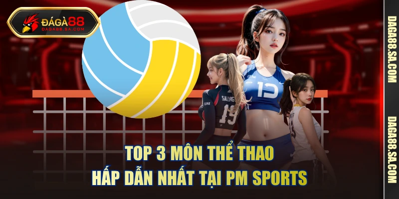 TOP 3 môn thể thao hấp dẫn nhất tại PM Sports