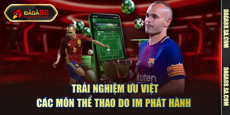 Trải nghiệm ưu việt các môn thể thao do IM phát hành 