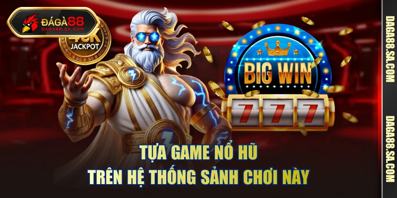 Tựa game nổ hũ trên hệ thống sảnh chơi này 
