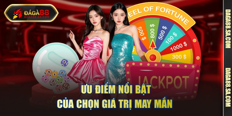 Ưu điểm nổi bật của chọn giá trị may mắn 
