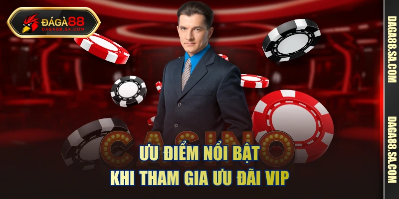 Ưu điểm nổi bật khi tham gia ưu đãi VIP