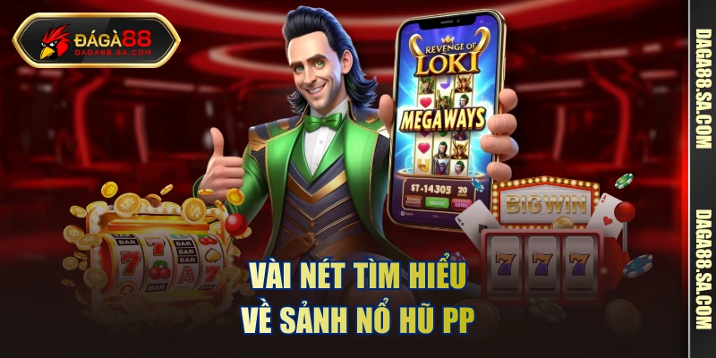 Vài nét tìm hiểu về sảnh nổ hũ PP